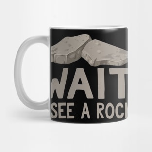 Wait I See a Rock Funny Geologist Gift Mug